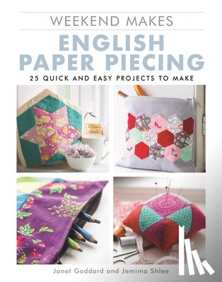Goddard, Janet, Schlee, Jemima - Weekend Makes: English Paper Piecing