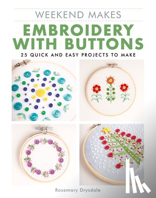 Drysdale, Rosemary - Weekend Makes: Embroidery with Buttons