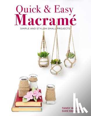 Hamilton, Sian, Wilson, Tansy - Quick & Easy Macrame