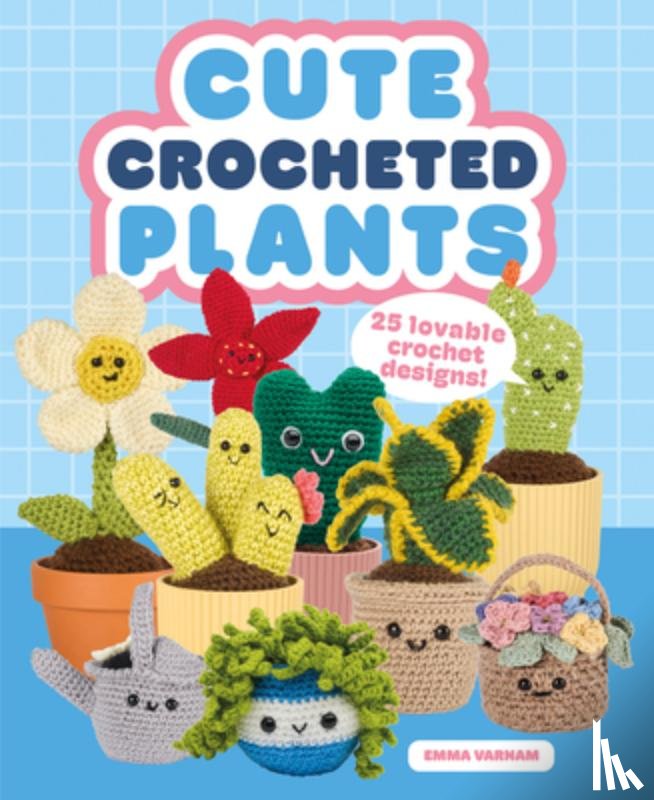 Varnam, Emma - Cute Crocheted Plants