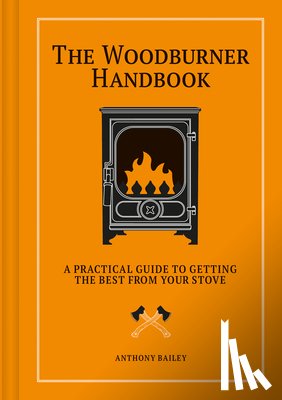 Bailey, Anthony - The Woodburner Handbook