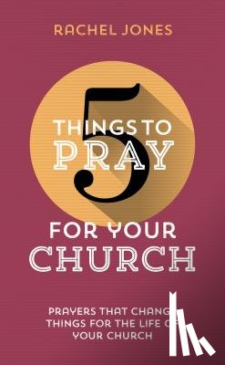 Jones, Rachel - 5 Things to Pray for Your Church