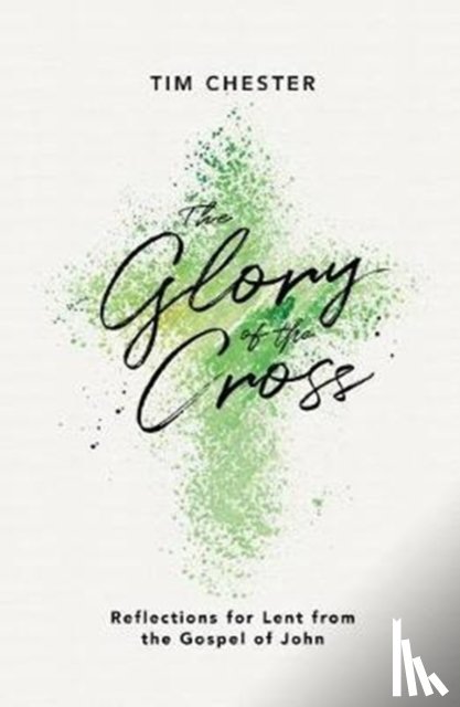 Chester, Tim - The Glory of the Cross