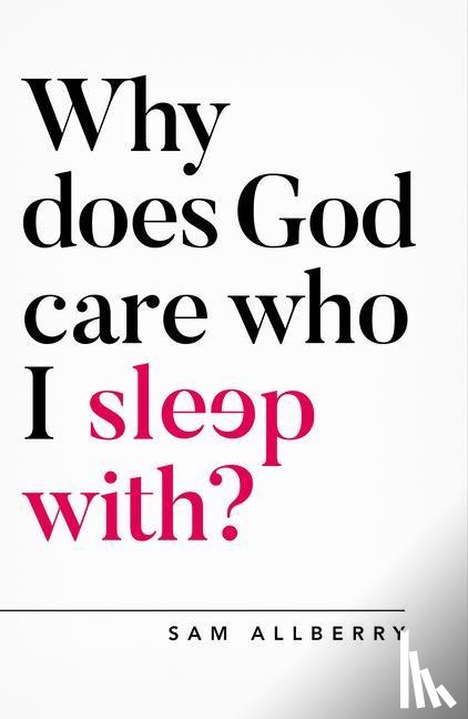 Allberry, Sam - Why Does God Care Who I Sleep With?