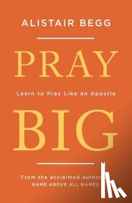 Begg, Alistair - Pray Big