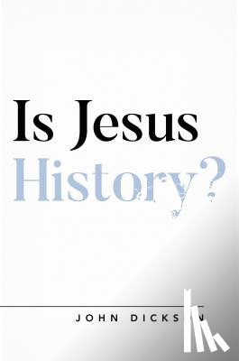 Dickson, John - Is Jesus History?