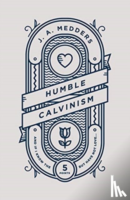 Medders, J.A. - Humble Calvinism