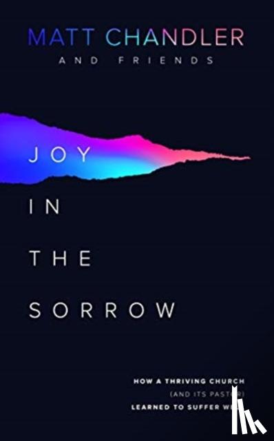 Chandler, Matt - Joy in the Sorrow