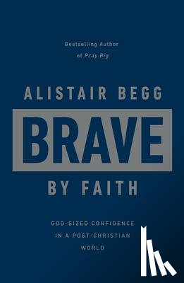 Begg, Alistair - Begg, A: Brave by Faith