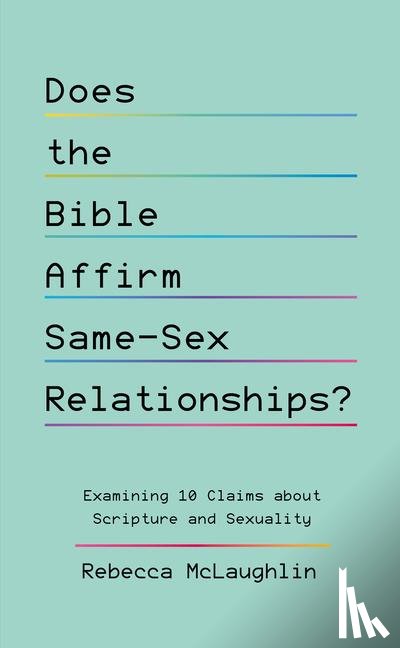McLaughlin, Rebecca - McLaughlin, R: Does the Bible Affirm Same-Sex Relationships?