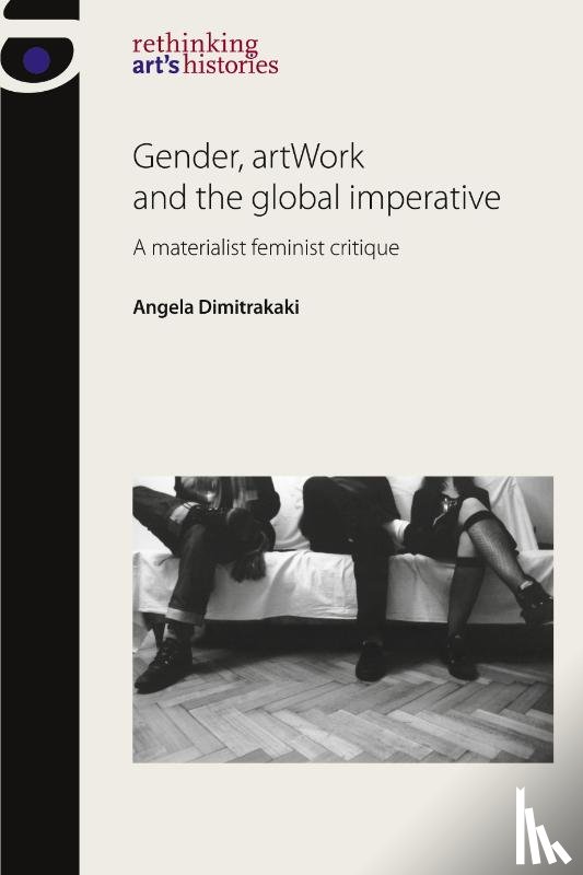 Dimitrakaki, Angela - Gender, Artwork and the Global Imperative