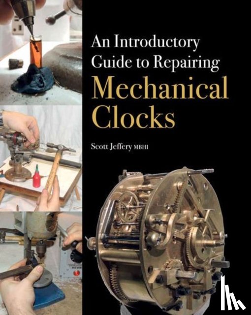 Jeffery, Scott - An Introductory Guide to Repairing Mechanical Clocks