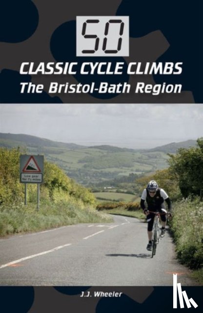 Wheeler, J J - 50 Classic Cycle Climbs: The Bristol-Bath Region