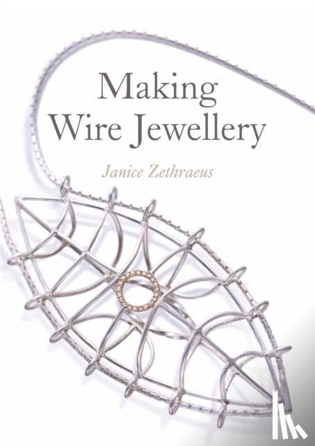Zethraeus, Janice - Making Wire Jewellery