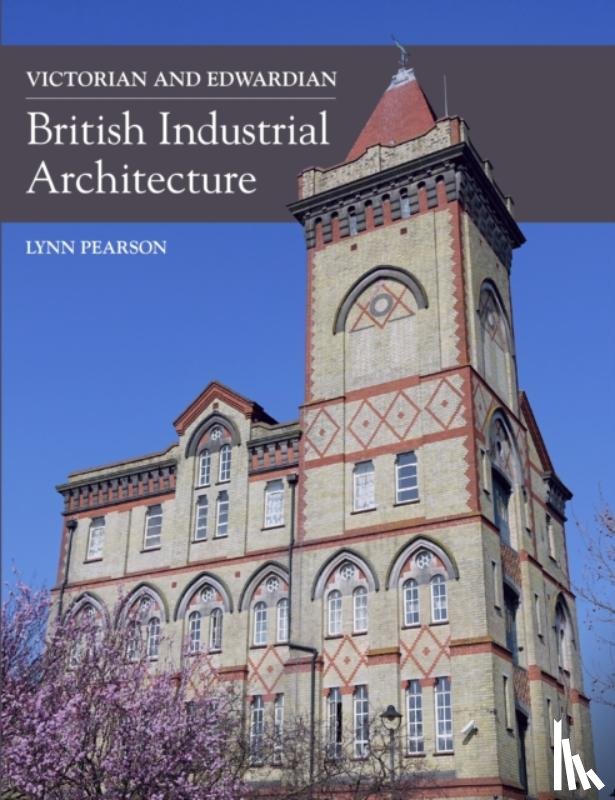 Pearson, Lynn - Victorian and Edwardian British Industrial Architecture