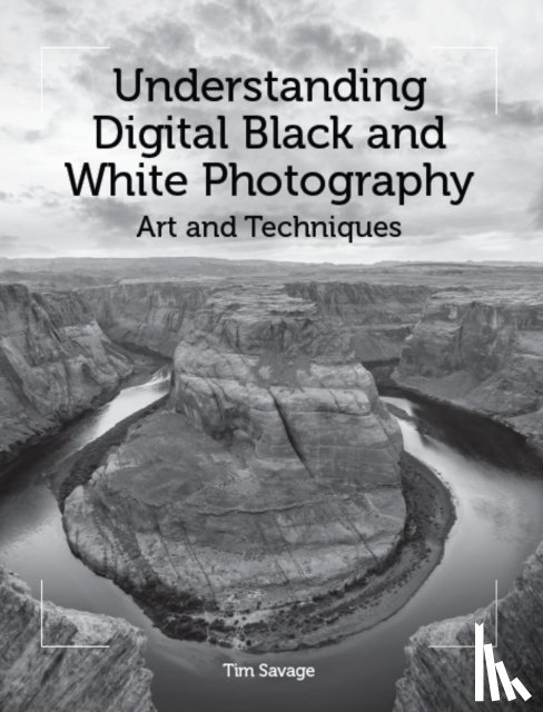 Savage, Tim - Understanding Digital Black and White Photography