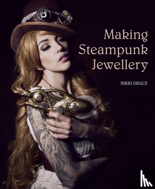 Druce, Nikki - Making Steampunk Jewellery