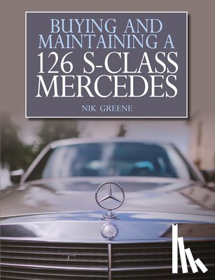 Greene, Nik - Buying and Maintaining a 126 S-Class Mercedes