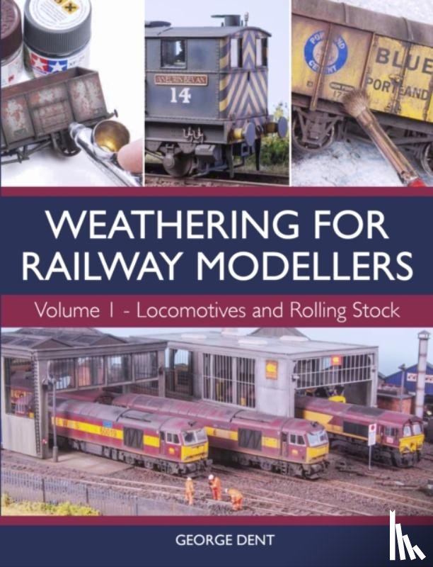 Dent, George - Weathering for Railway Modellers Volume 1