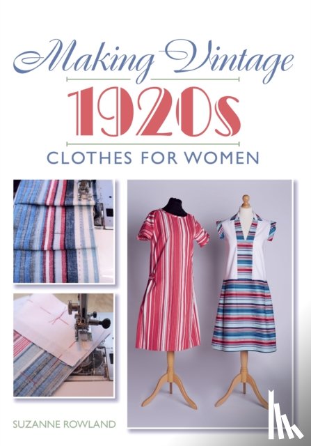 Rowland, Suzanne - Making Vintage 1920s Clothes for Women