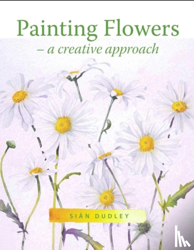 Dudley, Sian - Painting Flowers