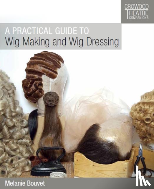 Bouvet, Melanie - A Practical Guide to Wig Making and Wig Dressing