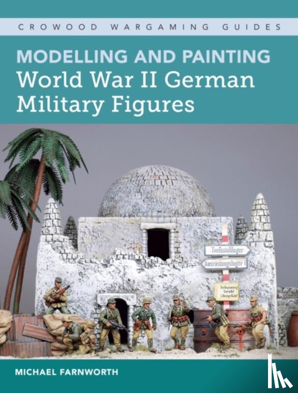 Farnworth, Michael - Modelling and Painting World War II German Military Figures
