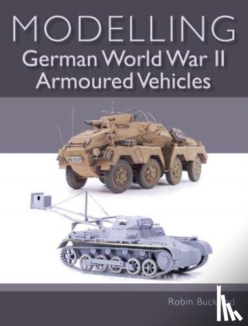 Buckland, Robin - Modelling German WWII Armoured Vehicles