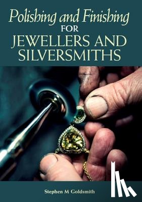 Goldsmith, Stephen M - Polishing and Finishing for Jewellers and Silversmiths