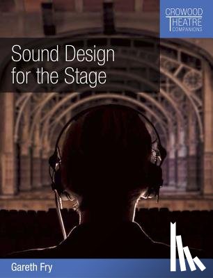 Fry, Gareth - Sound Design for the Stage