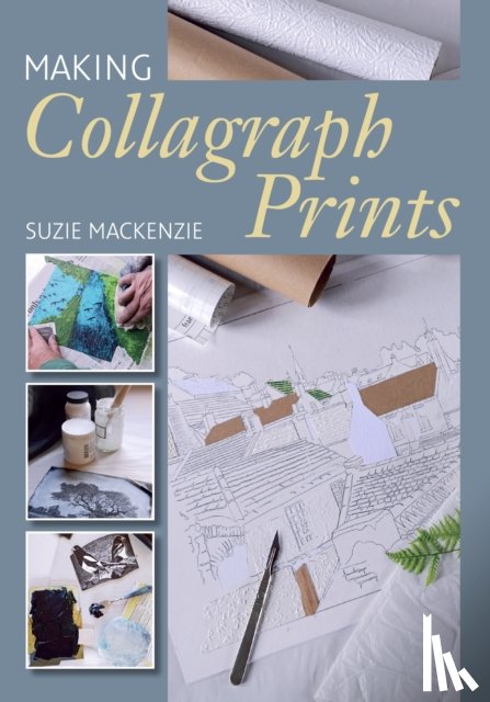 MacKenzie, Suzie - Making Collagraph Prints