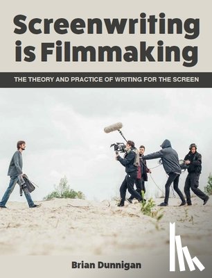 Dunnigan, Brian - Screenwriting is Filmmaking