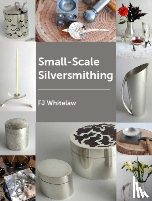 Whitelaw, Frances J - Small-Scale Silversmithing