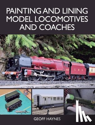 Haynes, Geoff - Painting and Lining Model Locomotives and Coaches