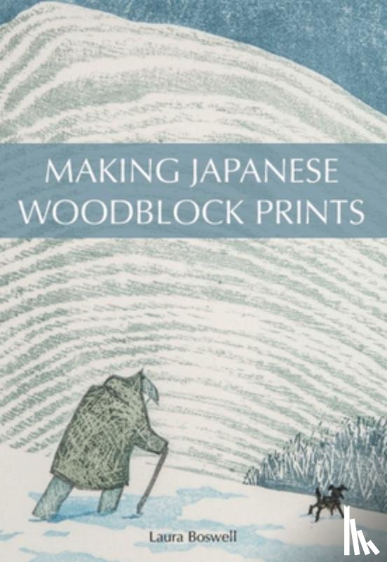 Boswell, Laura - Making Japanese Woodblock Prints
