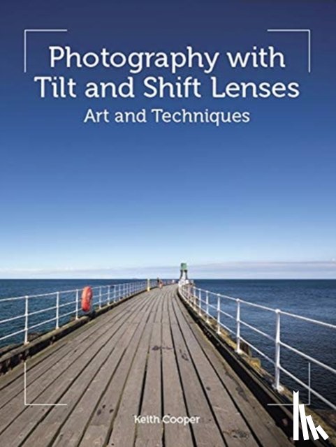Cooper, Keith - Photography with Tilt and Shift Lenses