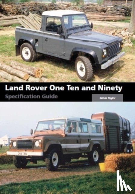 Taylor, James - Land Rover One Ten and Ninety Specification Guide