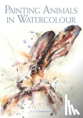 Chaderton, Liz - Painting Animals in Watercolour