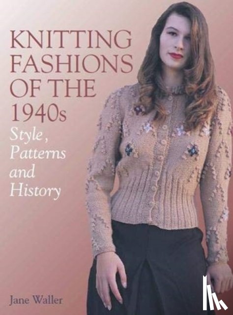 Waller, Jane - Knitting Fashions of the 1940s