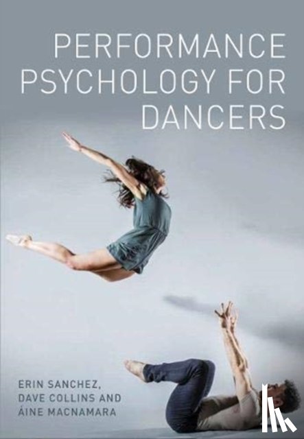 Sanchez, Erin, Collins, Dave, MacNamara, Aine - Performance Psychology for Dancers