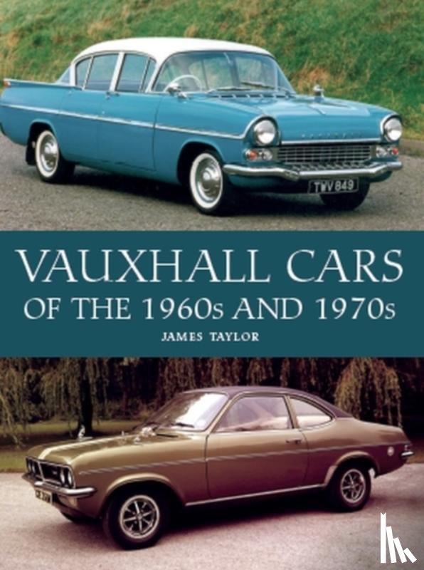 Taylor, James - Vauxhall Cars of the 1960s and 1970s