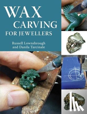 Lownsbrough, Russell, Tarcinale, Danila - Wax Carving for Jewellers