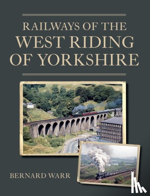 Warr, Bernard - Railways of the West Riding of Yorkshire