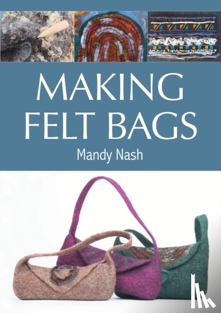Nash, Mandy - Making Felt Bags