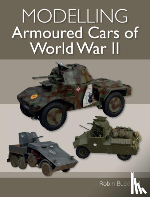 Buckland, Robin - Modelling Armoured Cars of World War II