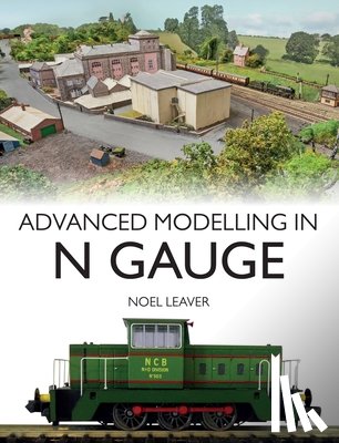 Leaver, Noel - Advanced Modelling in N Gauge