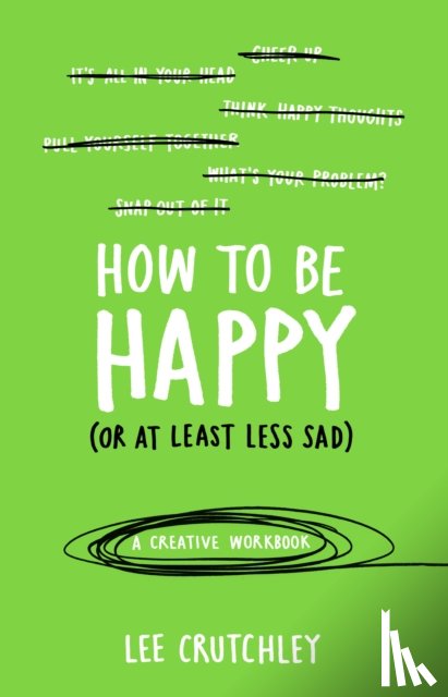 Crutchley, Lee - How to Be Happy (or at least less sad)