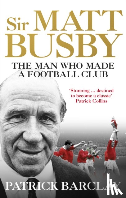 Barclay, Patrick - Sir Matt Busby