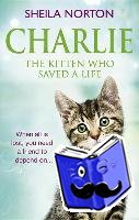 Norton, Sheila - Charlie the Kitten Who Saved A Life