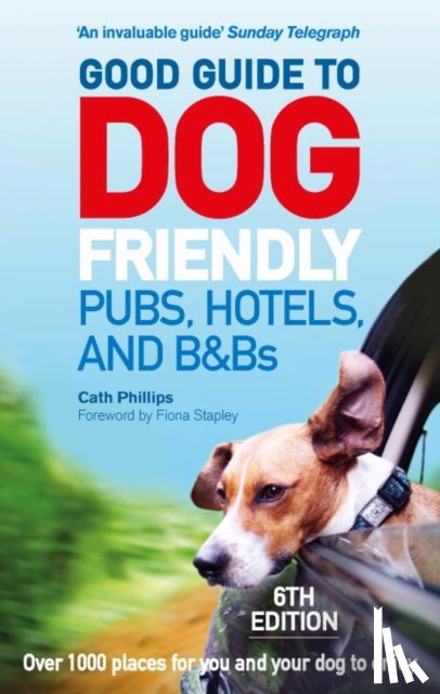 Phillips, Catherine - Good Guide to Dog Friendly Pubs, Hotels and B&Bs: 6th Edition